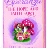 Cover of Esperanza the Hope and Faith Fairy, a hope and faith fairy adventure ebook featuring a magical fairy spreading light and hope across Fairyland.