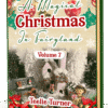 Cover of A Magical Christmas in Fairyland - Volume 7, a christmas fairyland adventure ebook featuring fairies celebrating a magical snowy Christmas in Fairyland.